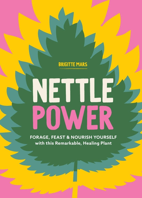 Book cover for Nettle Power: Forage, Feast & Nourish Yourself with This Remarkable Healing Plant