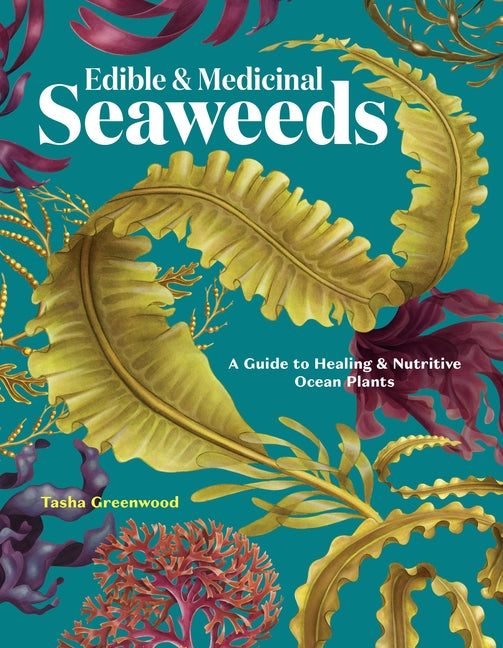Book cover for Edible & Medicinal Seaweeds: A Guide to Healing & Nutritive Ocean Plants