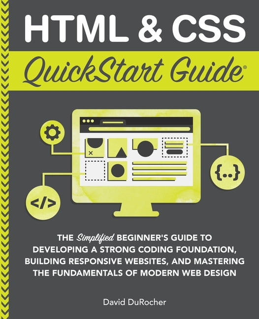 Book cover for HTML and CSS QuickStart Guide: The Simplified Beginners Guide to Developing a Strong Coding Foundation, Building Responsive Websites, and Mastering t