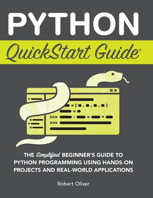 Python QuickStart Guide: The Simplified Beginner's Guide to Python Pro ...