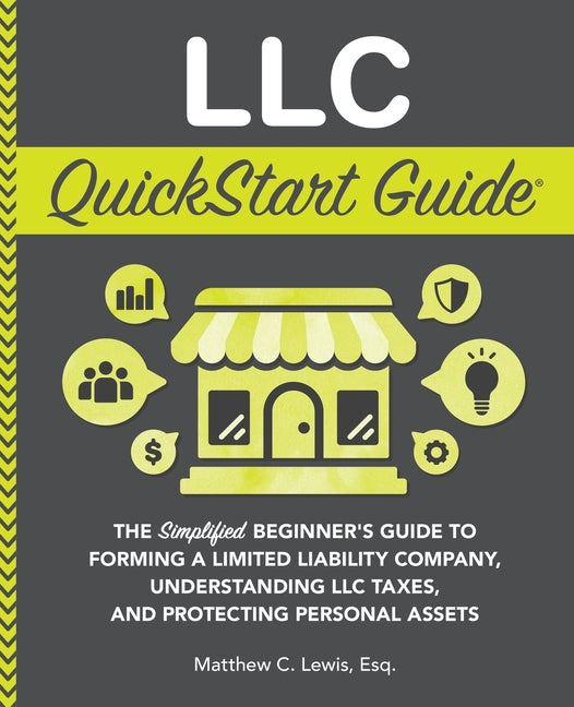 Book cover for LLC QuickStart Guide: The Simplified Beginner's Guide to Forming a Limited Liability Company, Understanding LLC Taxes, and Protecting Personal Assets