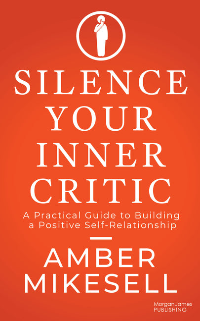 Book cover for Silence Your Inner Critic: A Practical Guide to Building a Positive Self-Relationship