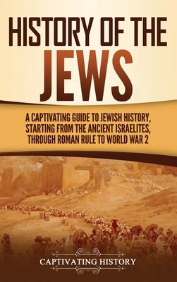 Book cover for History of the Jews: A Captivating Guide to Jewish History, Starting from the Ancient Israelites through Roman Rule to World War 2