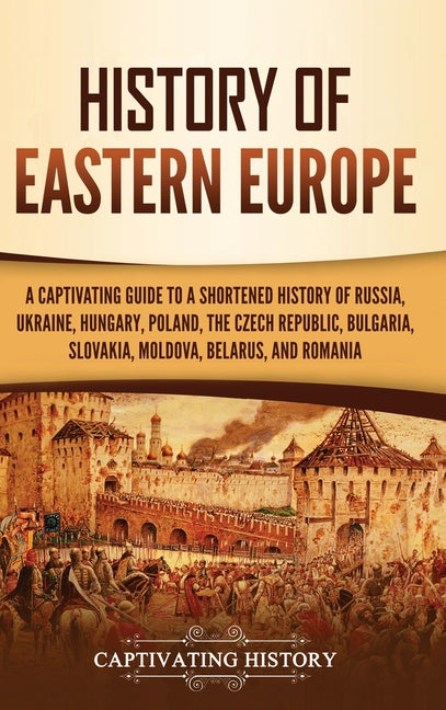 Book cover for History of Eastern Europe: A Captivating Guide to a Shortened History of Russia, Ukraine, Hungary, Poland, the Czech Republic, Bulgaria, Slovakia