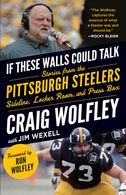 Book cover for If These Walls Could Talk: Pittsburgh Steelers: Stories from the Sideline, Locker Room, and Press Box