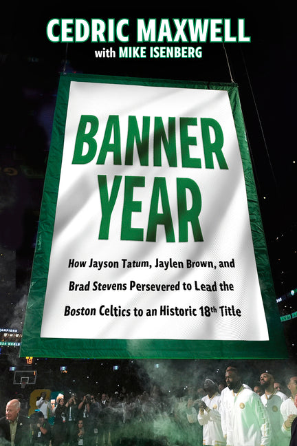 Book cover for Banner Year: How Jayson Tatum, Jaylen Brown, and Brad Stevens Persevered to Lead the Boston Celtics to a Record-Breaking Title