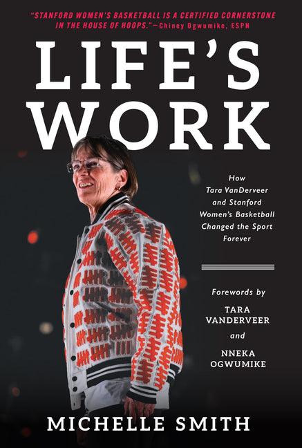 Book cover for Life's Work: How Tara Vanderveer and Stanford Women's Basketball Changed the Sport