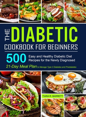 Book cover for The Diabetic Cookbook for Beginners: 500 Easy and Healthy Diabetic Diet Recipes for the Newly Diagnosed 21-Day Meal Plan to Manage Type 2 Diabetes and