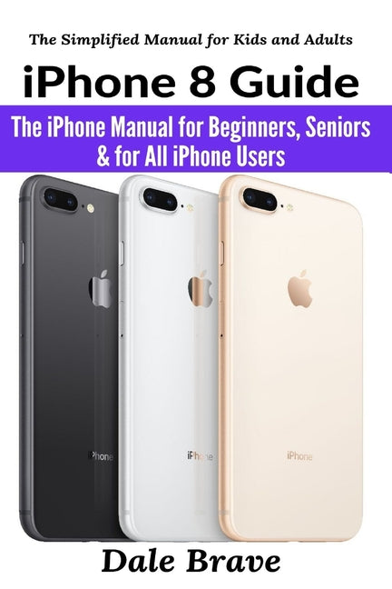 Book cover for iPhone 8 Guide: The iPhone Manual for Beginners, Seniors & for All iPhone Users