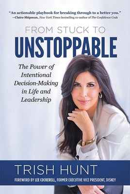 Book cover for From Stuck to Unstoppable: The Power of Intentional Decision-Making in Life and Leadership