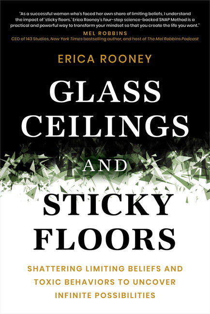 Book cover for Glass Ceilings and Sticky Floors: Shattering Limiting Beliefs and Toxic Behaviors to Uncover Infinite Possibilities