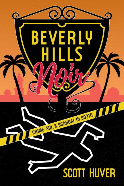 Book cover for Beverly Hills Noir: Crime, Sin, & Scandal in 90210