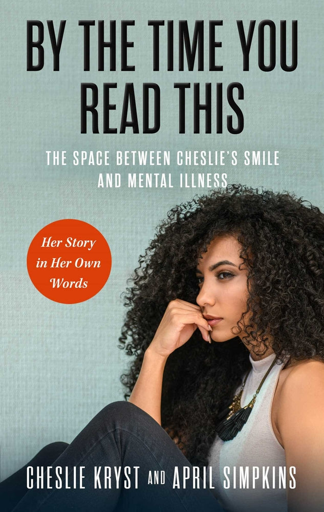 Book cover for By the Time You Read This: The Space Between Cheslie's Smile and Mental Illness--Her Story in Her Own Words