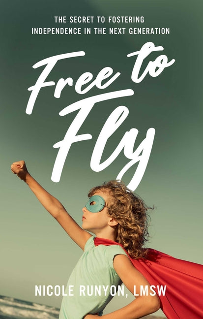 Book cover for Free to Fly: The Secret to Fostering Independence in the Next Generation