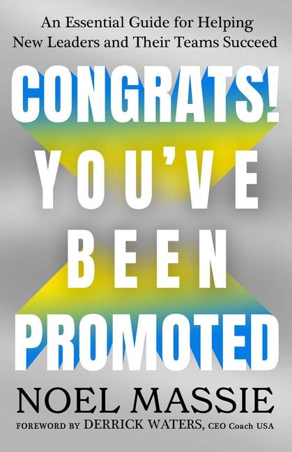 Book cover for Congrats! You've Been Promoted: An Essential Guide for Helping New Leaders and Their Teams Succeed