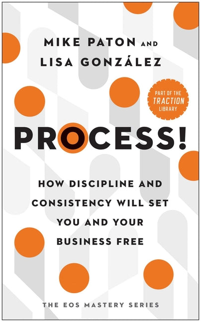 Book cover for Process!: How Discipline and Consistency Will Set You and Your Business Free