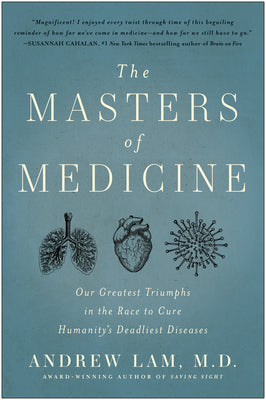 Book cover for The Masters of Medicine: Our Greatest Triumphs in the Race to Cure Humanity's Deadliest Diseases