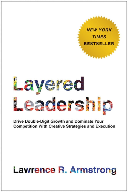 Book cover for Layered Leadership: Drive Double-Digit Growth and Dominate Your Competition with Creative Strategies and Execution