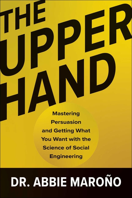 Book cover for Upper Hand: Mastering Persuasion and Getting What You Want with the Science of Social Engineering