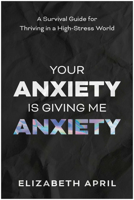 Book cover for Your Anxiety Is Giving Me Anxiety: A Survival Guide for Thriving in a High-Stress World