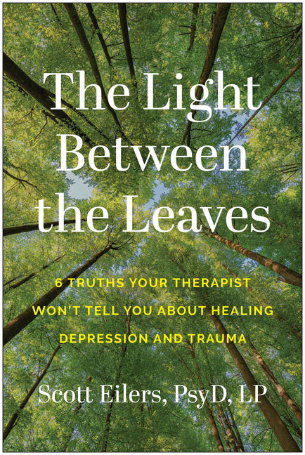 Book cover for Light Between the Leaves: 6 Truths Your Therapist Won't Tell You about Healing Depression and Trauma