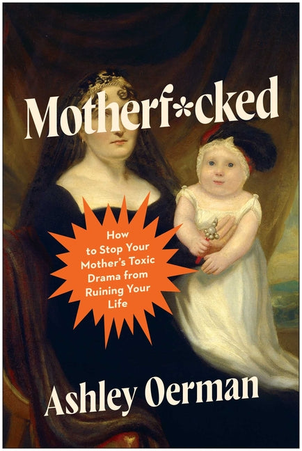 Book cover for Motherf*cked: How to Stop Your Mother's Toxic Drama from Ruining Your Life