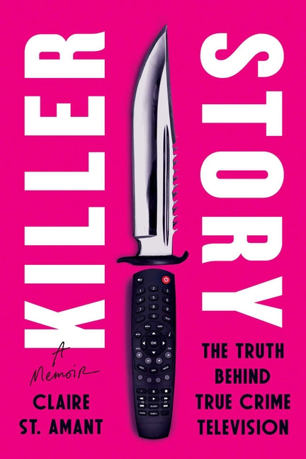 Book cover for Killer Story: The Truth Behind True Crime Television