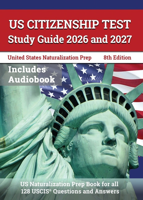 Book cover for US Citizenship Test Study Guide 2026 and 2027: US Naturalization Prep Book for all 128 USCIS Questions and Answers [8th Edition]