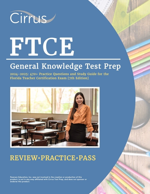 Book cover for FTCE General Knowledge Test Prep 2024-2025: 470+ Practice Questions and Study Guide Book for the Florida Teacher Certification Exam [7th Edition]