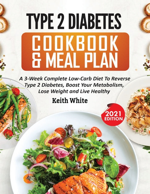 Book cover for Type 2 Diabetes Cookbook & Meal Plan: A 3-Week Complete Low-Carb To Reverse Type 2 Diabetes, Boost Your Metabolism, Lose Weight & Live Healthy