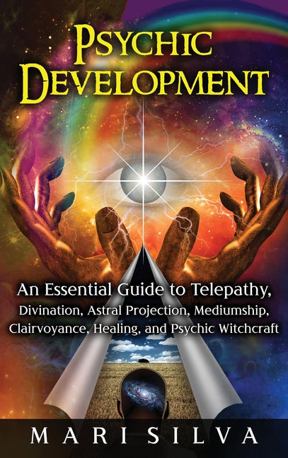 Book cover for Psychic Development: An Essential Guide to Telepathy, Divination, Astral Projection, Mediumship, Clairvoyance, Healing, and Psychic Witchcraft