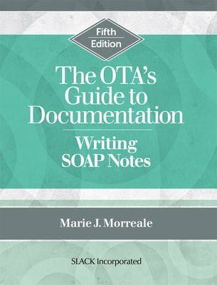 Book cover for The OTA's Guide to Documentation: Writing SOAP Notes, Fifth Edition