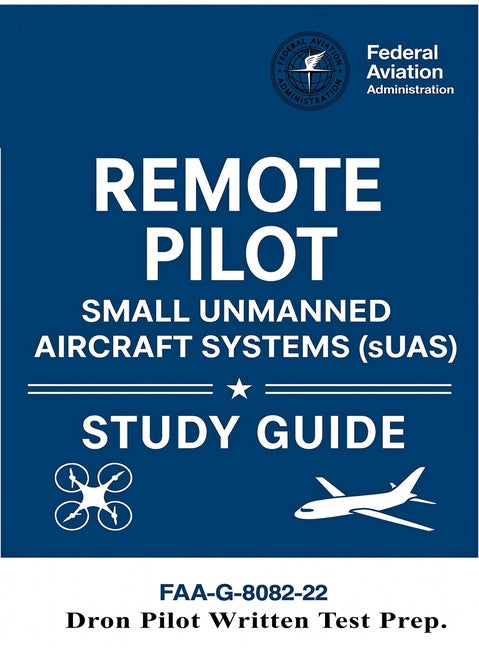 Book cover for Remote Pilot - Small Unmanned Aircraft Systems (sUAS) Study Guide FAA-G-8082-22: (Drone Pilot Written Test Prep)
