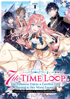 Book cover for 7th Time Loop: The Villainess Enjoys a Carefree Life Married to Her Worst Enemy! (Light Novel) Vol. 1