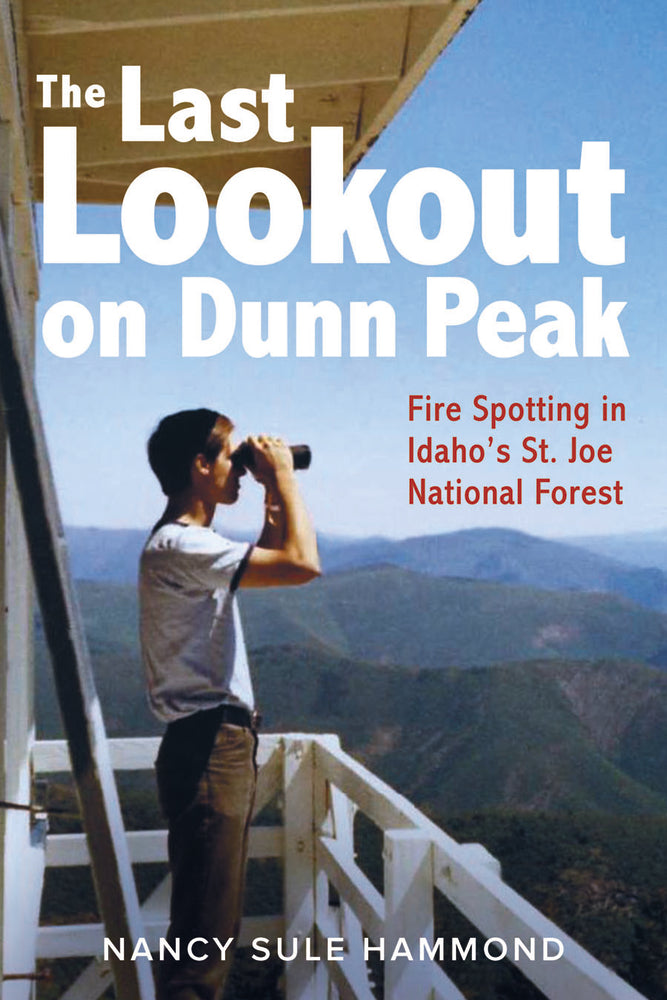 Book cover for The Last Lookout on Dunn Peak: Fire Spotting in Idaho's St. Joe National Forest