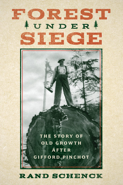 Book cover for Forest Under Siege: The Story of Old Growth After Gifford Pinchot