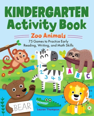 Book cover for Kindergarten Activity Book: Zoo Animals: 75 Games to Practice Early Reading, Writing, and Math Skills