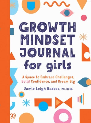 Book cover for Growth Mindset Journal for Girls: A Space to Embrace Challenges, Build Confidence, and Dream Big
