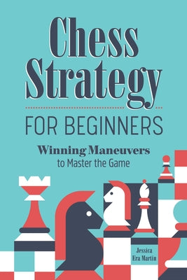 Book cover for Chess Strategy for Beginners: Winning Maneuvers to Master the Game