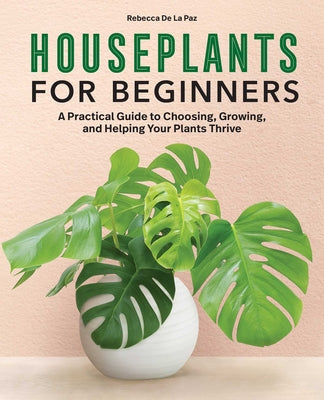 Book cover for Houseplants for Beginners: A Practical Guide to Choosing, Growing, and Helping Your Plants Thrive