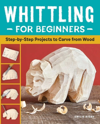 Book cover for Whittling for Beginners: Step-By-Step Projects to Carve from Wood