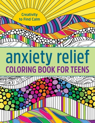 Book cover for Anxiety Relief Coloring Book for Teens: Creativity to Find Calm