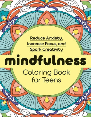 Book cover for Mindfulness Coloring Book for Teens: Reduce Anxiety, Increase Focus, and Spark Creativity