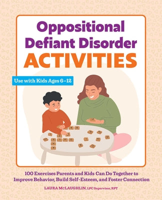 Book cover for Oppositional Defiant Disorder Activities: 100 Exercises Parents and Kids Can Do Together to Improve Behavior, Build Self-Esteem, and Foster Connection