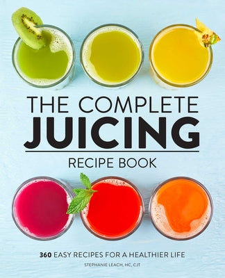 Book cover for The Complete Juicing Recipe Book: 360 Easy Recipes for a Healthier Life