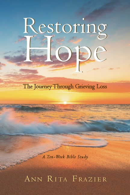 Book cover for Restoring Hope: The Journey Through Grieving Loss: A Ten-Week Bible Study
