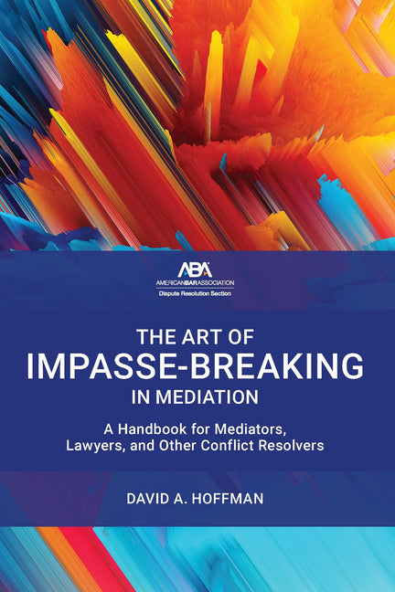 Book cover for Art of Impasse-Breaking in Mediation: A Handbook for Mediators, Lawyers, and Other Conflict Resolvers