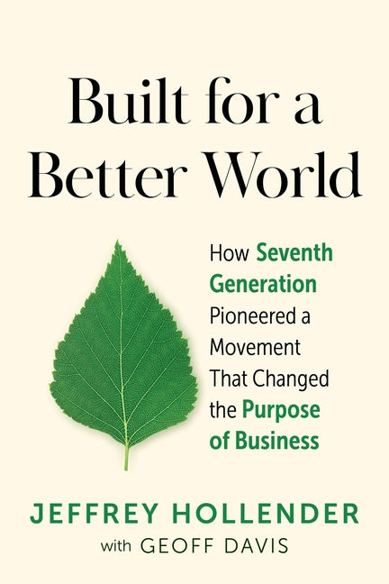 Book cover for Built for a Better World: How Seventh Generation Pioneered a Movement That Changed the Purpose of Business