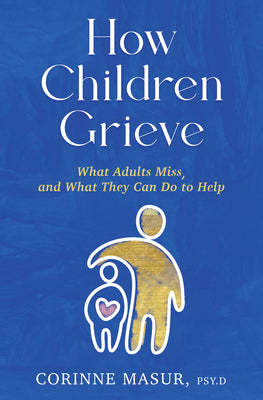 Book cover for How Children Grieve: What Adults Miss, and What They Can Do to Help