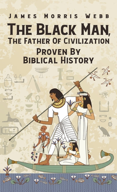 Book cover for Black Man, The Father Of Civilization Proven By Biblical History
